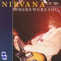Nirvana : Where Were You in '89